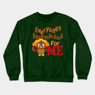 Everyone's Thankful for Me! Crewneck Sweatshirt